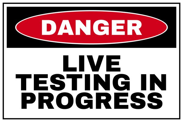 Live Testing in Progress — Danger design