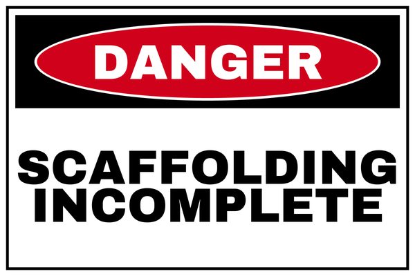 SCAFFOLDING INCOMPLETE — Construction Site design