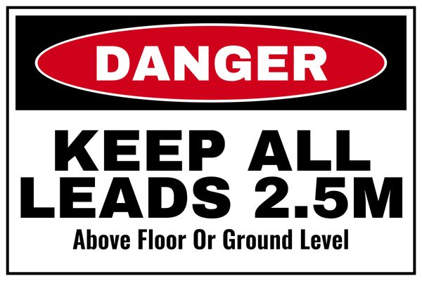 KEEP ALL LEADS 2.5M ABOVE FLOOR OR GROUND LEVEL — Low Clearance & Overhead Hazard design